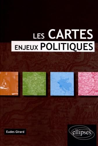 Les cartes enjeux politiques - Eudes Girard. Ellipses 2012.